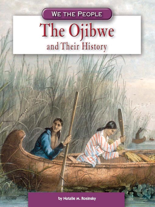 Title details for The Ojibwe and Their History by Natalie M. Rosinsky - Available